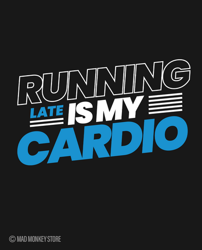 Running Late is My Cardio - Black Unisex T-shirt