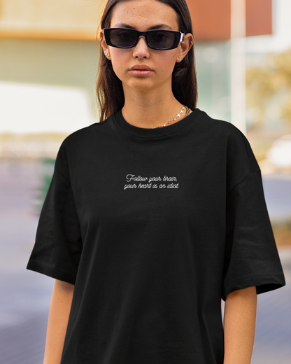 Oversized Drip Minimals : Follow your brain, your heart is an idiot Black Unisex T-shirt