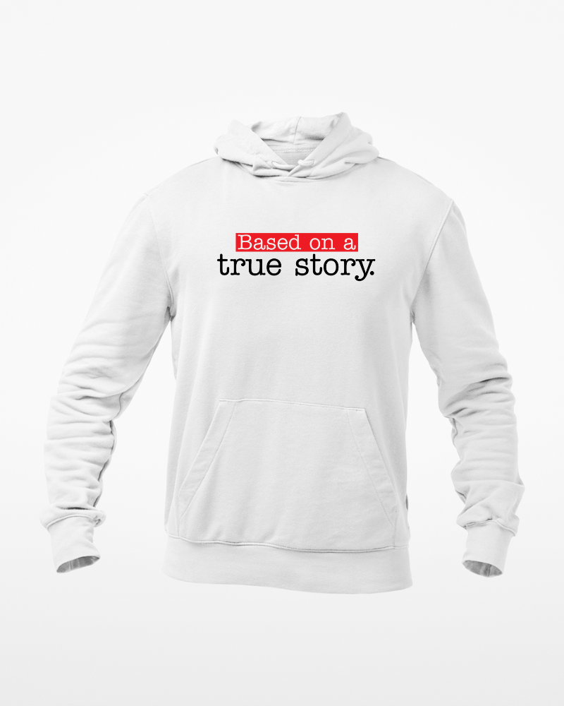 Based On A True Story Unisex Hoodie White