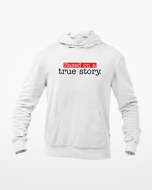 Based On A True Story Unisex Hoodie White