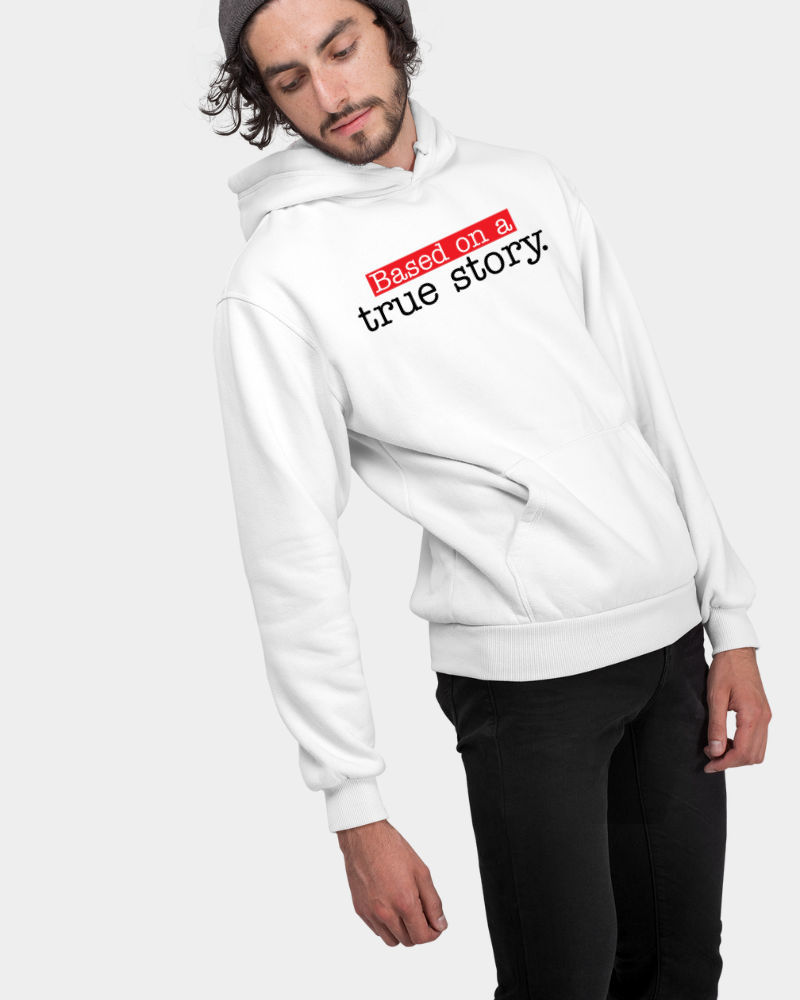Based On A True Story Unisex Hoodie White
